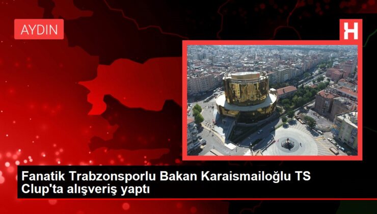 Fanatik Trabzonsporlu Bakan Karaismailoğlu TS Clup’ta alışveriş yaptı