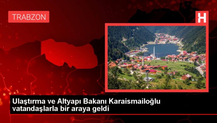 Ulaştırma ve Altyapı Bakanı Karaismailoğlu vatandaşlarla bir ortaya geldi