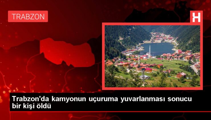 Trabzon’da kamyonun uçuruma yuvarlanması sonucu bir kişi öldü