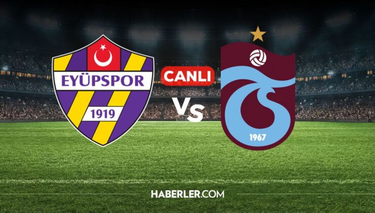 Eyüpspor Trabzonspor CANLI izle! Eyüpspor Trabzonspor maçı hangi kanalda, nereden izlenir?
